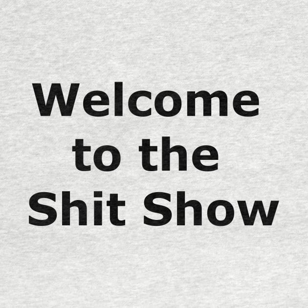 Welcome to the Shit Show by Quarantique